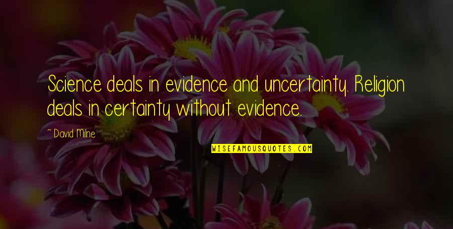 Santissima Annunziata Quotes By David Milne: Science deals in evidence and uncertainty. Religion deals