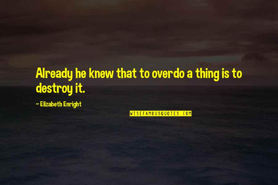 Santisteban Del Quotes By Elizabeth Enright: Already he knew that to overdo a thing