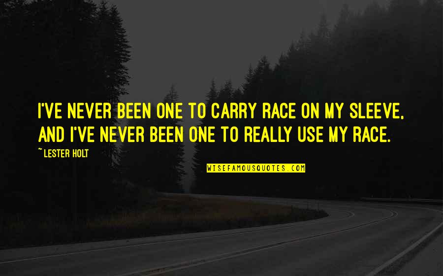 Santisteban Del Quotes By Lester Holt: I've never been one to carry race on