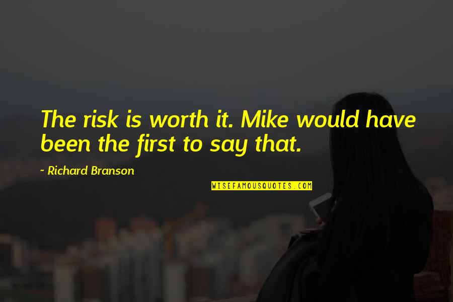 Santistevan Fire Quotes By Richard Branson: The risk is worth it. Mike would have