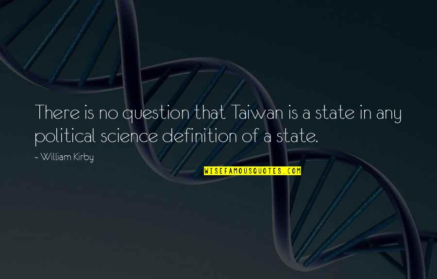 Santiveri Logo Quotes By William Kirby: There is no question that Taiwan is a Santiveri Logo Quotes By William Kirby: There is no question that Taiwan is a