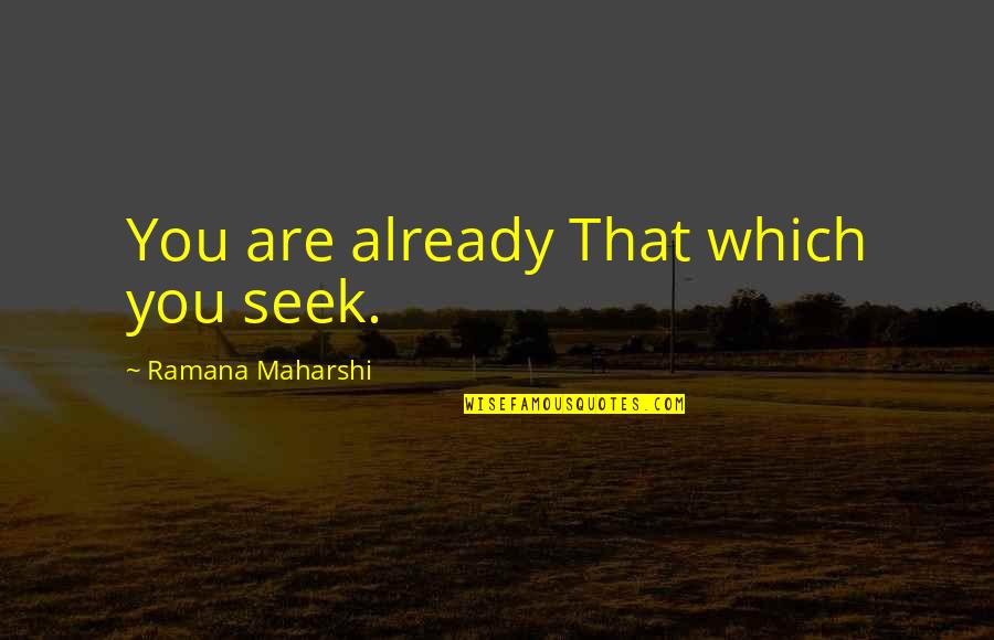 Santlofer Jonathan Quotes By Ramana Maharshi: You are already That which you seek. Santlofer Jonathan Quotes By Ramana Maharshi: You are already That which you seek.