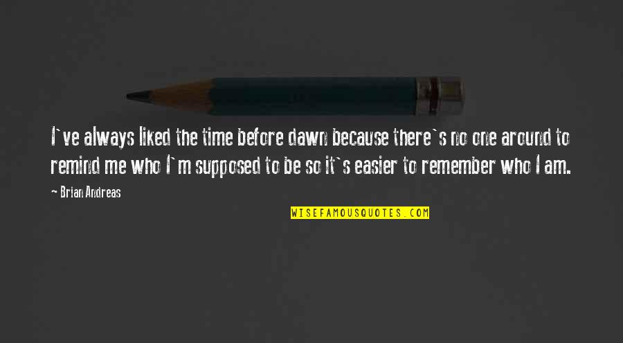Santner Mitchell Quotes By Brian Andreas: I've always liked the time before dawn because Santner Mitchell Quotes By Brian Andreas: I've always liked the time before dawn because