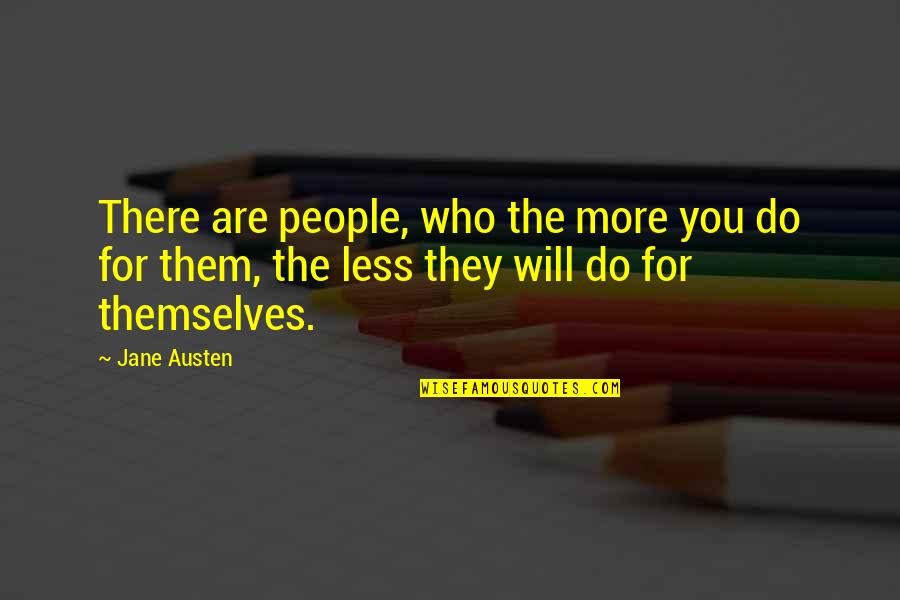 Santner Mitchell Quotes By Jane Austen: There are people, who the more you do