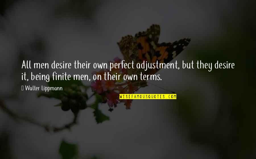 Santner Mitchell Quotes By Walter Lippmann: All men desire their own perfect adjustment, but Santner Mitchell Quotes By Walter Lippmann: All men desire their own perfect adjustment, but