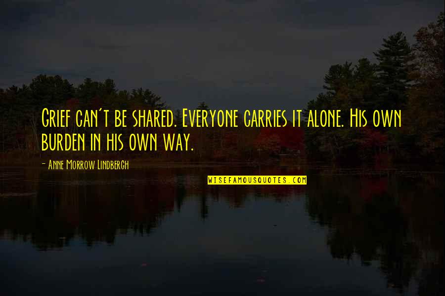 Santo Trafficante Quotes By Anne Morrow Lindbergh: Grief can't be shared. Everyone carries it alone.