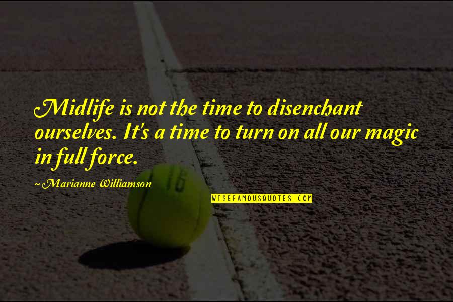 Santoianni Obituary Quotes By Marianne Williamson: Midlife is not the time to disenchant ourselves. Santoianni Obituary Quotes By Marianne Williamson: Midlife is not the time to disenchant ourselves.