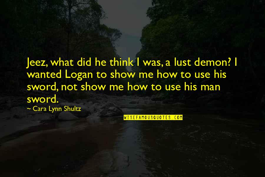 Santolina Quotes By Cara Lynn Shultz: Jeez, what did he think I was, a