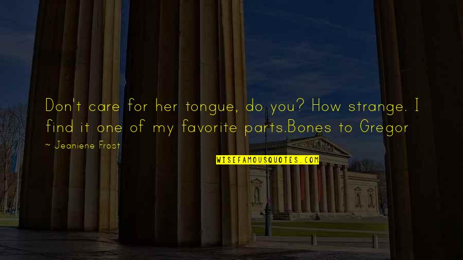 Santolla Red Quotes By Jeaniene Frost: Don't care for her tongue, do you? How Santolla Red Quotes By Jeaniene Frost: Don't care for her tongue, do you? How