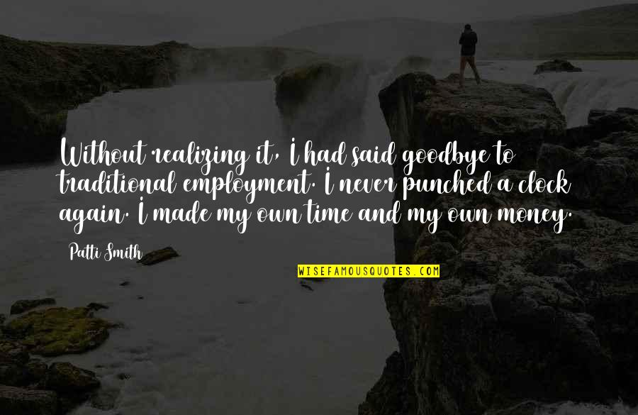 Santolla Restaurant Quotes By Patti Smith: Without realizing it, I had said goodbye to Santolla Restaurant Quotes By Patti Smith: Without realizing it, I had said goodbye to