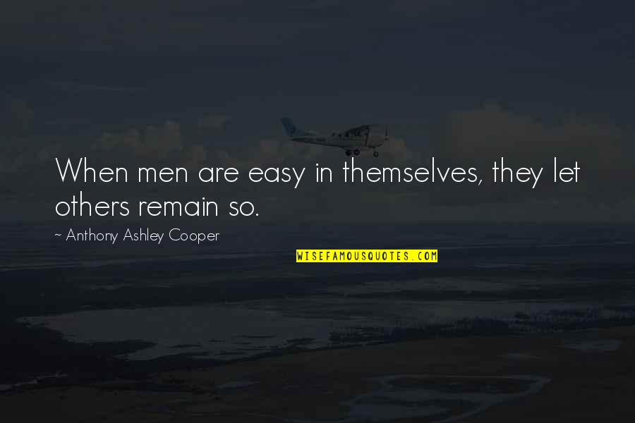 Santomauro Jersey Quotes By Anthony Ashley Cooper: When men are easy in themselves, they let Santomauro Jersey Quotes By Anthony Ashley Cooper: When men are easy in themselves, they let