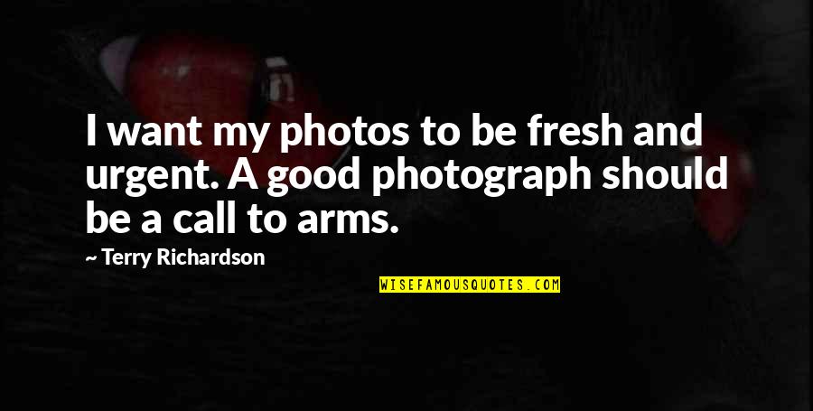 Santore Company Quotes By Terry Richardson: I want my photos to be fresh and