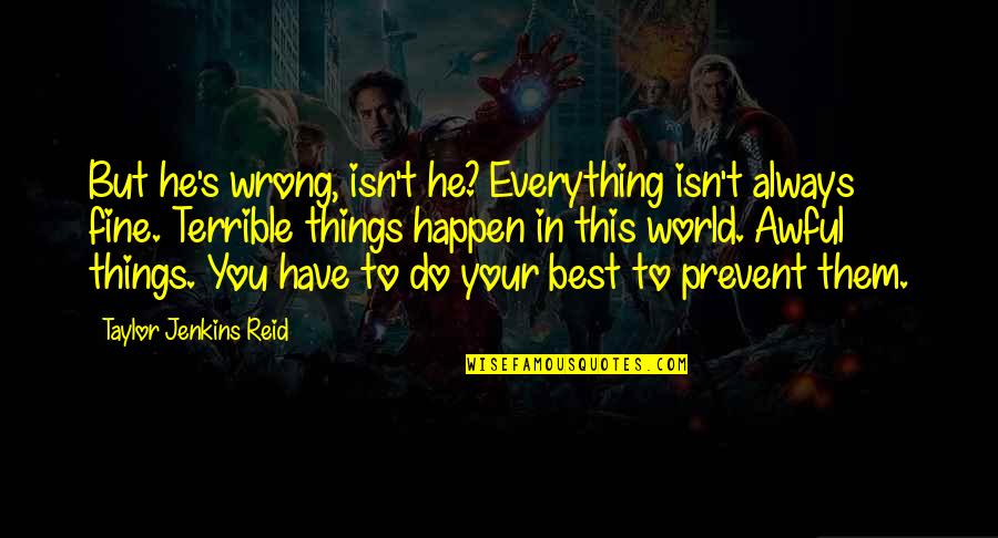 Santorio Tranquilo Quotes By Taylor Jenkins Reid: But he's wrong, isn't he? Everything isn't always Santorio Tranquilo Quotes By Taylor Jenkins Reid: But he's wrong, isn't he? Everything isn't always