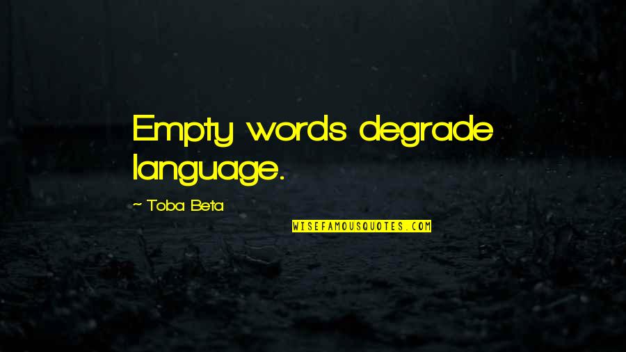 Santorio Tranquilo Quotes By Toba Beta: Empty words degrade language. Santorio Tranquilo Quotes By Toba Beta: Empty words degrade language.