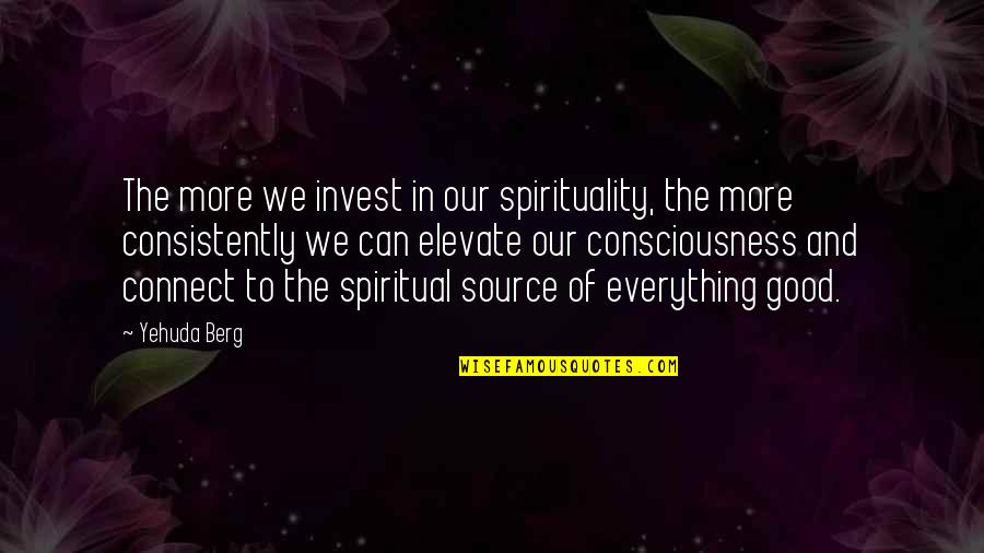 Santoro Gorjuss Quotes By Yehuda Berg: The more we invest in our spirituality, the