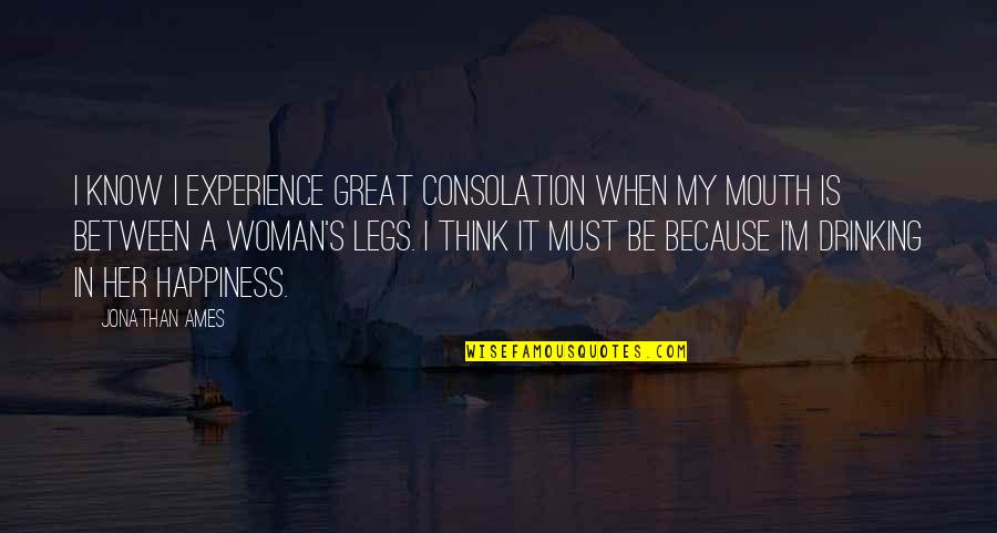 Santoro London Quotes By Jonathan Ames: I know I experience great consolation when my