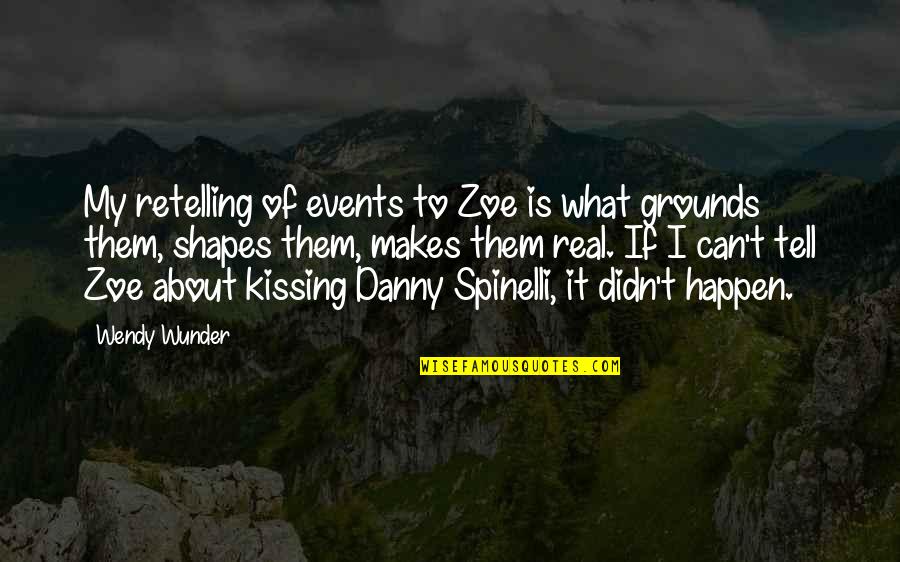 Santos Bonacci Quotes By Wendy Wunder: My retelling of events to Zoe is what Santos Bonacci Quotes By Wendy Wunder: My retelling of events to Zoe is what