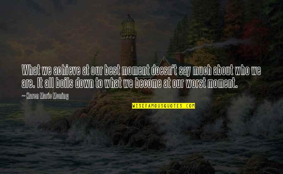 Santoscoy Rene Quotes By Karen Marie Moning: What we achieve at our best moment doesn't