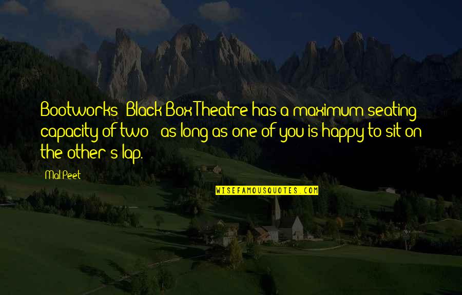 Santosha Yoga Quotes By Mal Peet: Bootworks' Black Box Theatre has a maximum seating