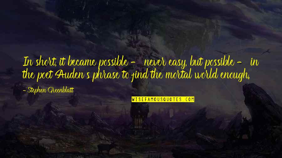 Santoyo Moore Quotes By Stephen Greenblatt: In short, it became possible - never easy, Santoyo Moore Quotes By Stephen Greenblatt: In short, it became possible - never easy,
