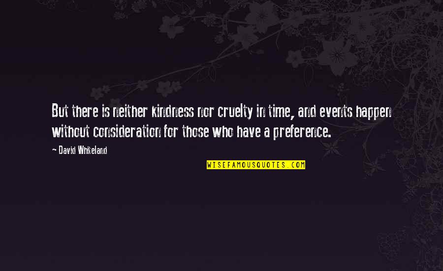 Santrac Aleksandar Quotes By David Whiteland: But there is neither kindness nor cruelty in