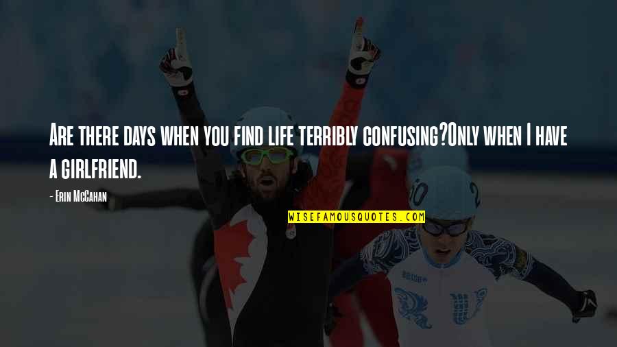 Santrac Aleksandar Quotes By Erin McCahan: Are there days when you find life terribly