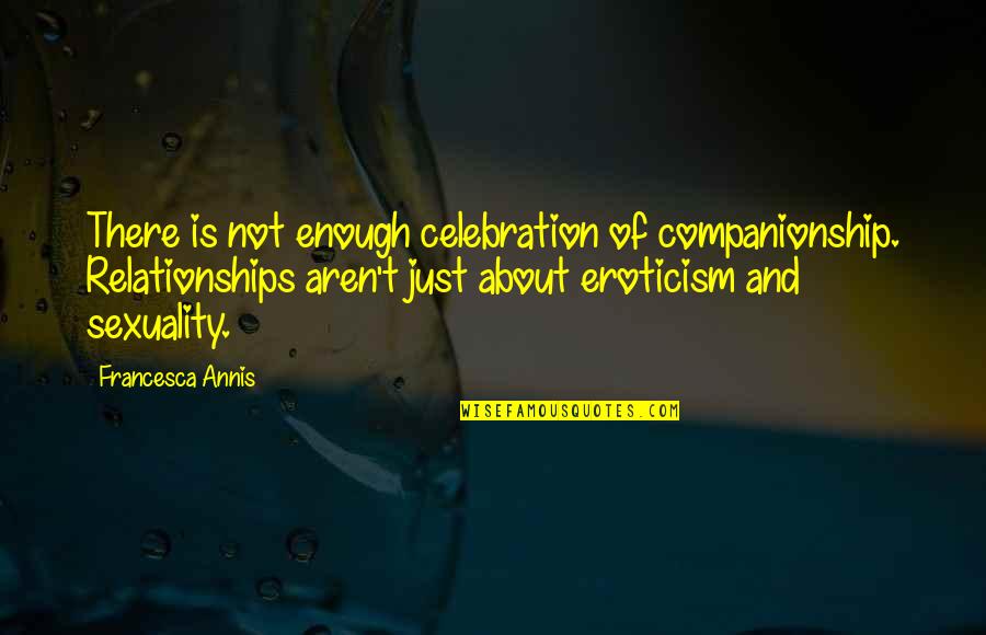 Santrac Aleksandar Quotes By Francesca Annis: There is not enough celebration of companionship. Relationships