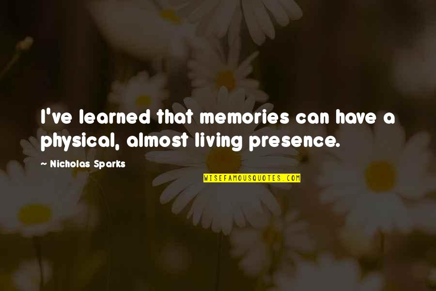 Santrac Aleksandar Quotes By Nicholas Sparks: I've learned that memories can have a physical,