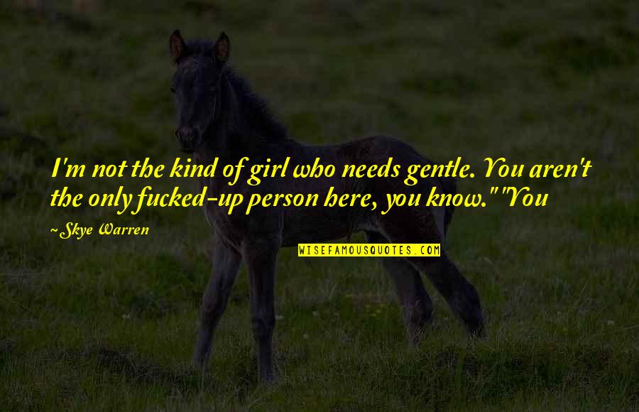 Santraginus Quotes By Skye Warren: I'm not the kind of girl who needs Santraginus Quotes By Skye Warren: I'm not the kind of girl who needs