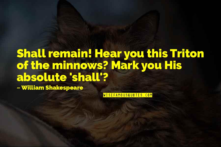 Santraginus Quotes By William Shakespeare: Shall remain! Hear you this Triton of the Santraginus Quotes By William Shakespeare: Shall remain! Hear you this Triton of the
