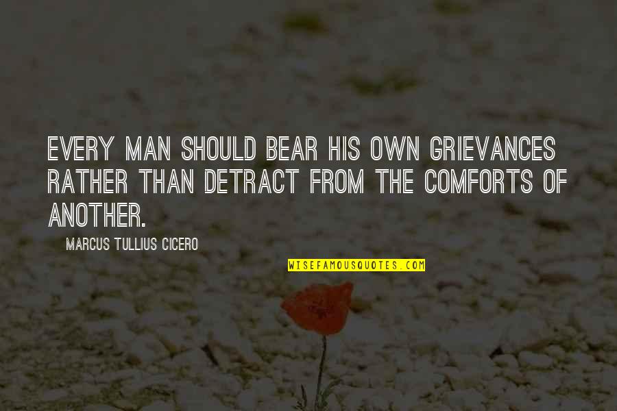 Santrel Quotes By Marcus Tullius Cicero: Every man should bear his own grievances rather