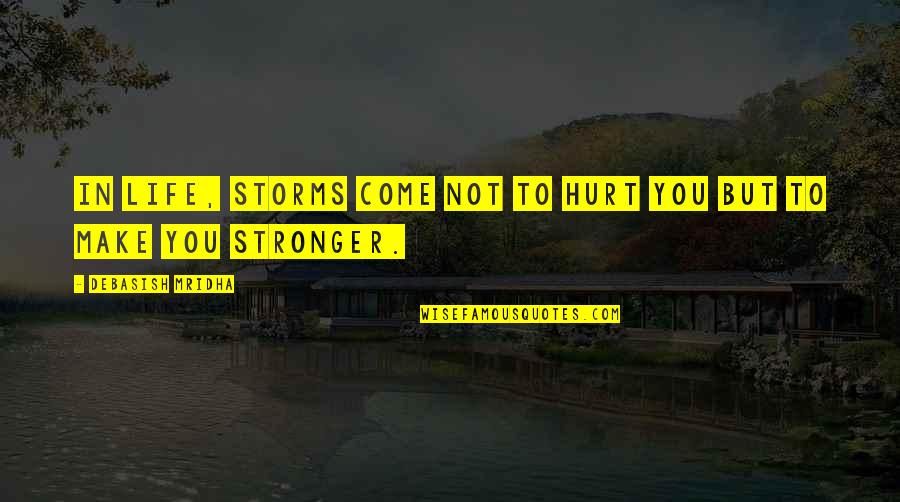 Santuario De San Jose Quotes By Debasish Mridha: In life, storms come not to hurt you