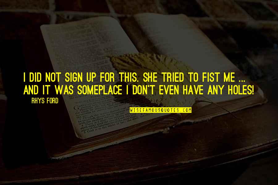 Santullos Quotes By Rhys Ford: I did not sign up for this. She Santullos Quotes By Rhys Ford: I did not sign up for this. She