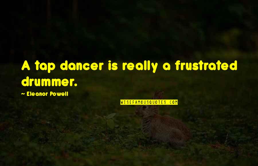 Santun Kbbi Quotes By Eleanor Powell: A tap dancer is really a frustrated drummer. Santun Kbbi Quotes By Eleanor Powell: A tap dancer is really a frustrated drummer.