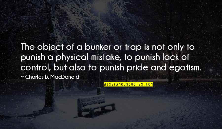Santy Love Quotes By Charles B. MacDonald: The object of a bunker or trap is