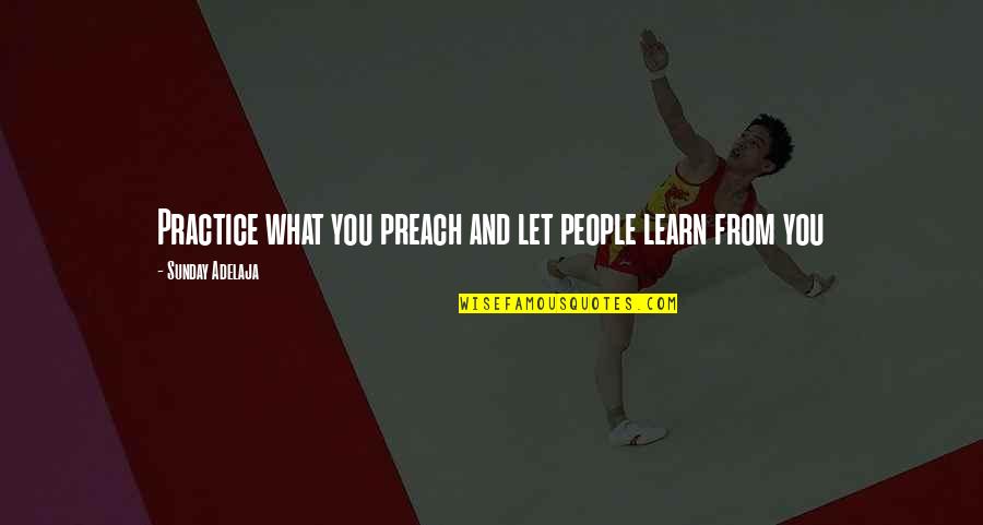 Santykiai Eimoje Quotes By Sunday Adelaja: Practice what you preach and let people learn Santykiai Eimoje Quotes By Sunday Adelaja: Practice what you preach and let people learn