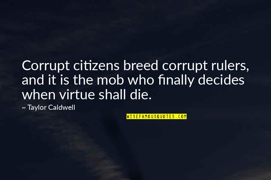 Sanudri Quotes By Taylor Caldwell: Corrupt citizens breed corrupt rulers, and it is Sanudri Quotes By Taylor Caldwell: Corrupt citizens breed corrupt rulers, and it is