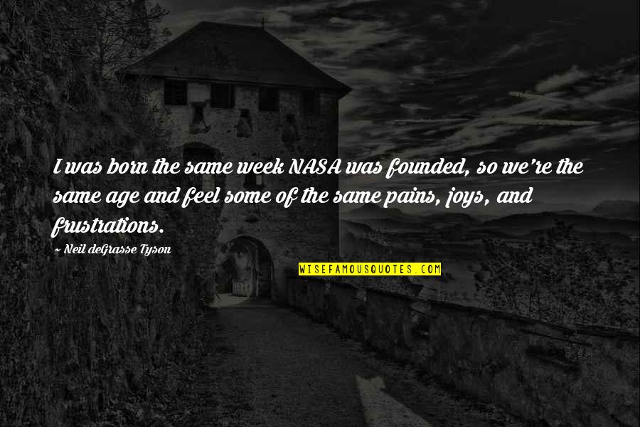 Sanvido Progetti Quotes By Neil DeGrasse Tyson: I was born the same week NASA was
