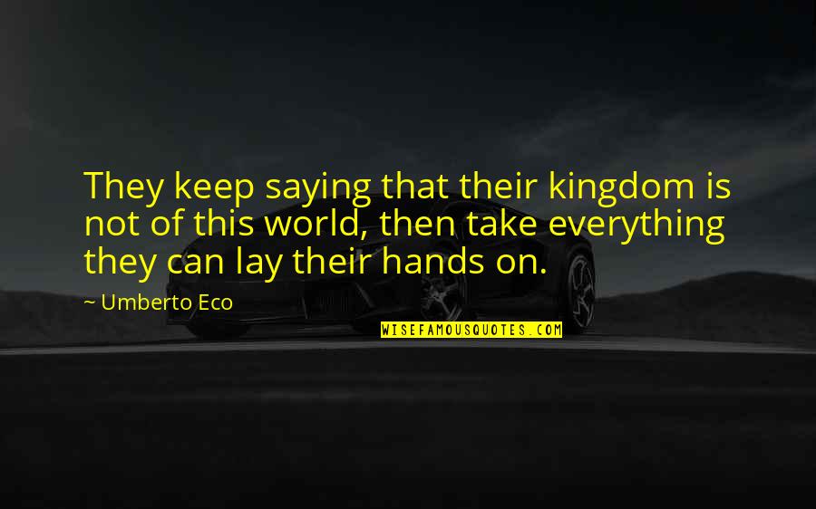Sanwaniko Quotes By Umberto Eco: They keep saying that their kingdom is not