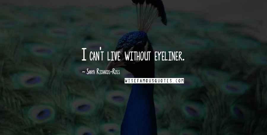 Sanya Richards-Ross quotes: I can't live without eyeliner.
