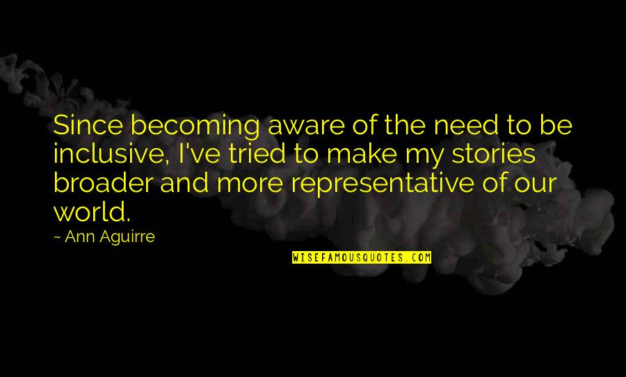 Sanyal Biotech Quotes By Ann Aguirre: Since becoming aware of the need to be Sanyal Biotech Quotes By Ann Aguirre: Since becoming aware of the need to be