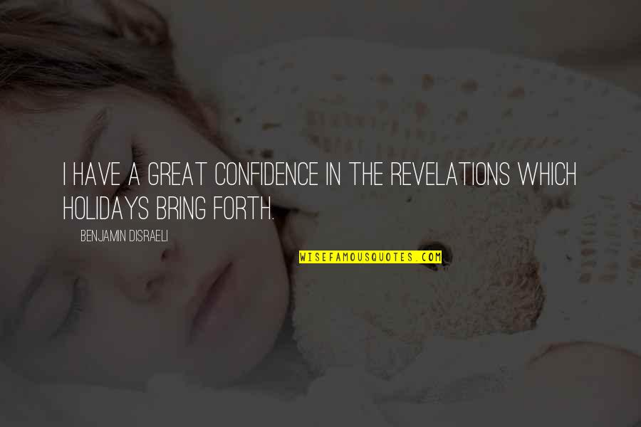 Sanyasi Quotes By Benjamin Disraeli: I have a great confidence in the revelations