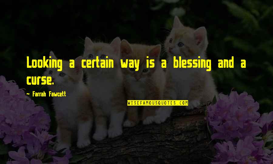 Sanyasi Quotes By Farrah Fawcett: Looking a certain way is a blessing and