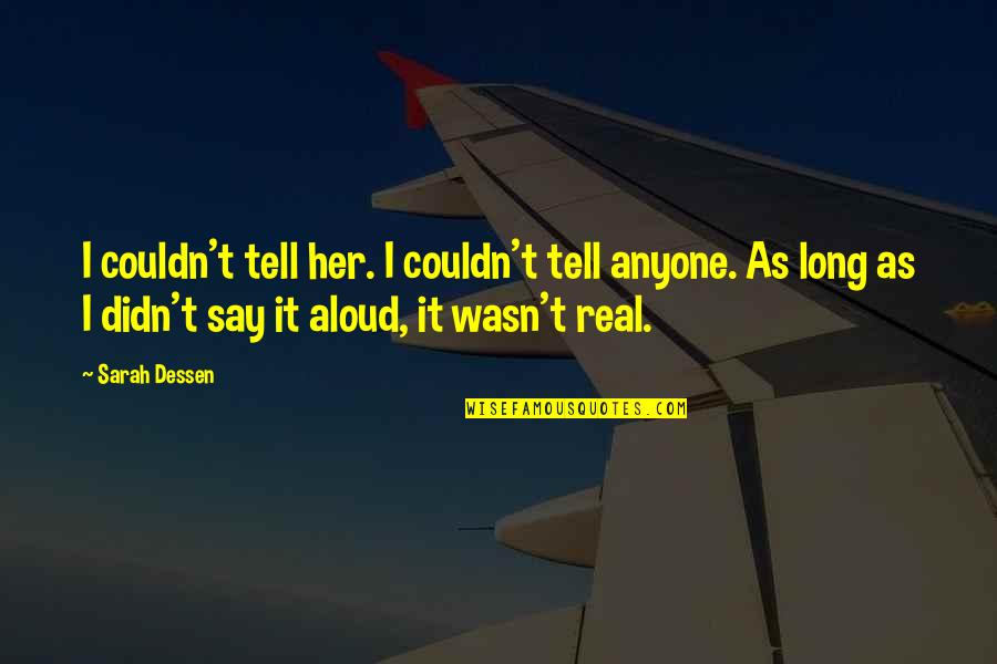 Sanyasi Quotes By Sarah Dessen: I couldn't tell her. I couldn't tell anyone.
