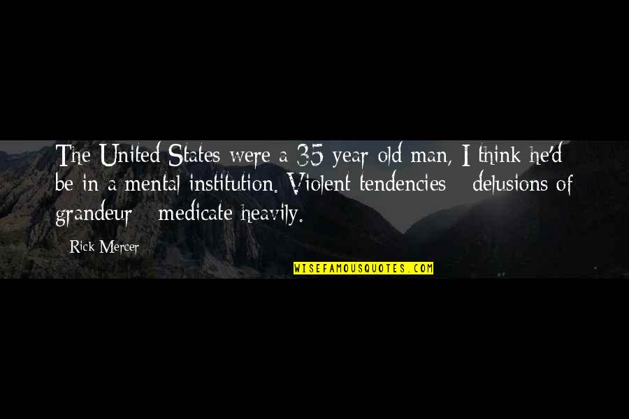 Sanyeli Quotes By Rick Mercer: The United States were a 35-year-old man, I Sanyeli Quotes By Rick Mercer: The United States were a 35-year-old man, I