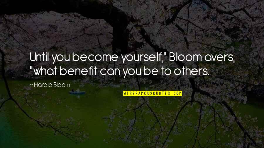 Sanyukta And Premvati Quotes By Harold Bloom: Until you become yourself," Bloom avers, "what benefit