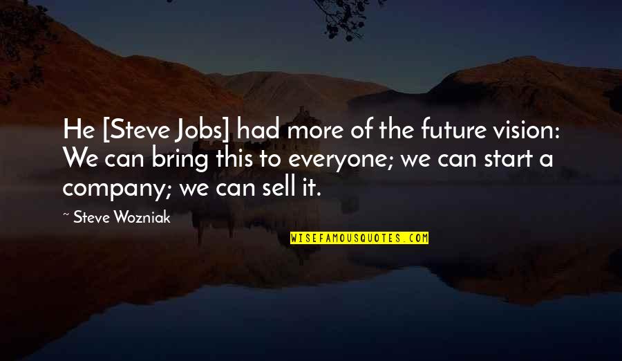 Sanyukta Quotes By Steve Wozniak: He [Steve Jobs] had more of the future