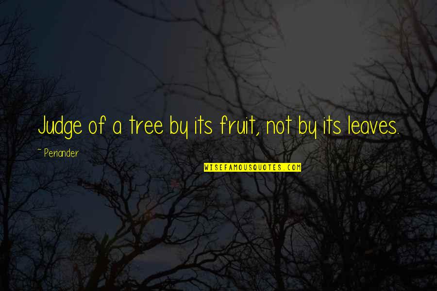 Sanzer Quotes By Periander: Judge of a tree by its fruit, not