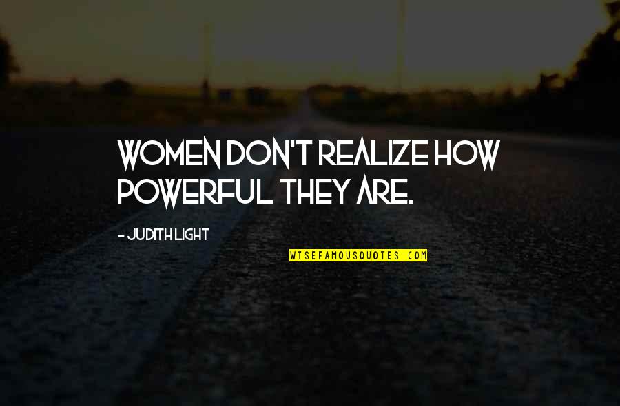 Sanzeris Bait Quotes By Judith Light: Women don't realize how powerful they are.