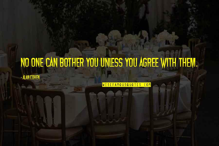 Sanzeris Quotes By Alan Cohen: No one can bother you unless you agree Sanzeris Quotes By Alan Cohen: No one can bother you unless you agree